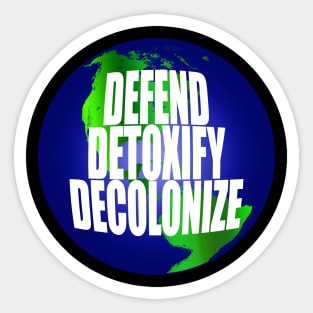 Defend Detoxify Decolonize Earth Sticker